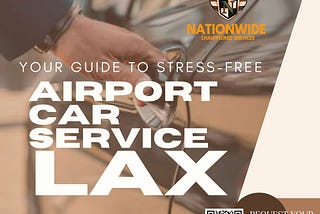 Your Guide to Stress-Free Airport Car Service LAX