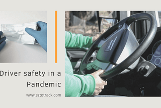Driver safety in a Pandemic