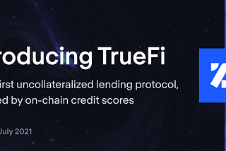 Introducing TrueFi, the DeFi Protocol for Uncollateralized Lending