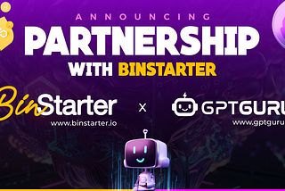 Announcing GPT Guru Partnership with BinStarter | AI To Earn | GPT Guru 🤖⚡