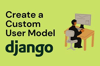 Create a custom User model in Django 4.0