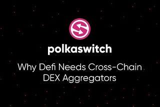 Why Defi Needs Cross-Chain DEX Aggregators