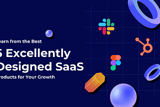 Learn from the Best: 5 Excellently Designed SaaS Products for Your Growth by DigitSense