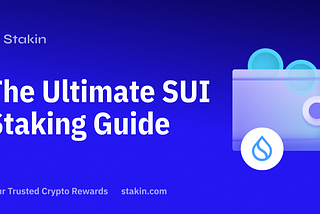 The Ultimate SUI Staking Guide