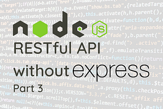 Creating A NodeJS RESTful API without ExpressJS — Part 3 — Adding Nested And Dynamic Routes To The API