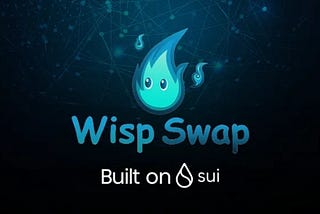 Introducing WispSwap — The 1st permissionless swap protocol with community-oriented features on Sui