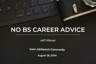 No BS Career Advice: August 28, 2024