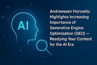 Andreessen Horowitz Highlights Increasing Importance of Generative Engine Optimization (GEO) —…