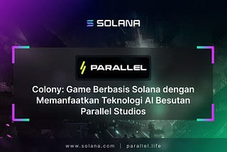 Colony: Game Berbasis Solana dengan Memanfaatkan Teknologi AI Besutan Parallel Studios