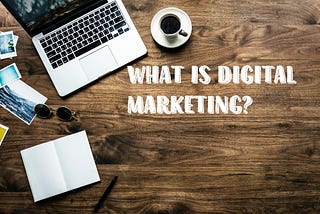 What is Digital Marketing? Let’s take a bird’s eye view 🐦