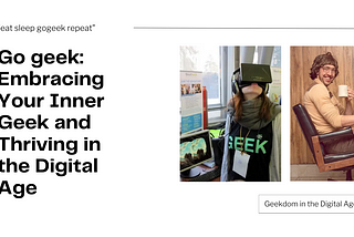 Go geek: Embracing Your Inner Geek and Thriving in the Digital Age