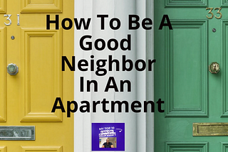 How To Be A Great Neighbor In An Apartment