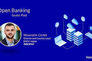 The current status of Open Banking — and a glimpse into the future