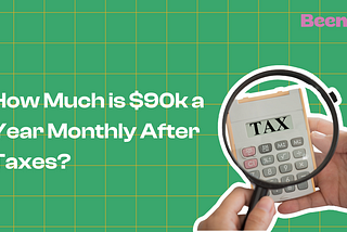 How Much is $90k a Year Monthly After Taxes?