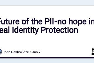 Future of the PII — no hope in real Identity Protection