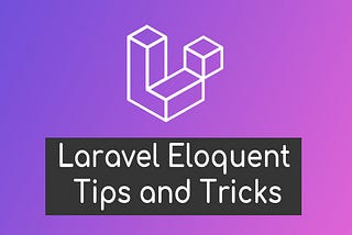 Laravel Eloquent Tricks 😎