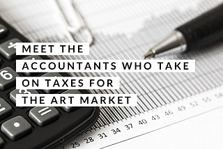 Meet the Accountants Who Take on Taxes for The Art Market