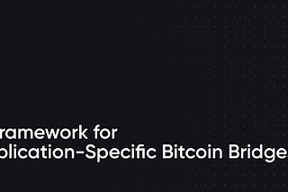 A Framework for Application-Specific Bitcoin Bridges