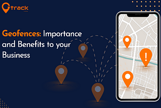 Geofences: Importance and Benefits to your Business