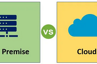 Choose the right place for you. on-premise vs Cloud