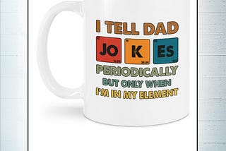 AVAILABLE I tell dad jokes periodically mug