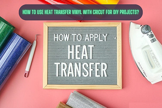 how to use heat transfer vinyl with cricut