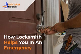 How Locksmith Helps You In An Emergency? — Rightaway Locksmith