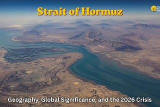 Strait of Hormuz: Geography, Global Significance, and the 2026 Crisis