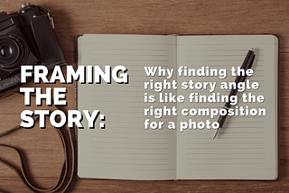 Why finding the right story angle is like creating a photo composition