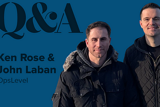 Ken Rose and John Laban, OpsLevel — Founder Q&A