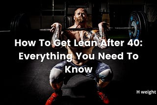 How To Get Lean After 40: Everything You Need To Know