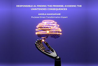 Responsible AI: Finding the Promise; Avoiding the Unintended Consequences — In conversation with…