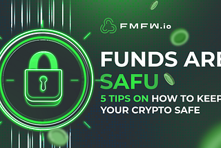 Funds are SAFU: 5 tips on how to keep your crypto safe