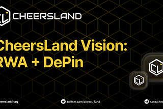 CheersLand Vision: RWA + DePin