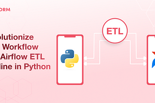Revolutionize Data Workflow with Airflow ETL Pipeline in Python
