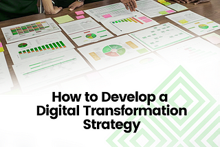 How to Develop a Digital Transformation Strategy