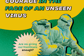 Uncompensated Courage in the Face of an Unseen Virus