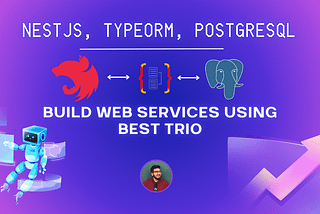 Building Web Services with NestJS, TypeORM, and PostgreSQL