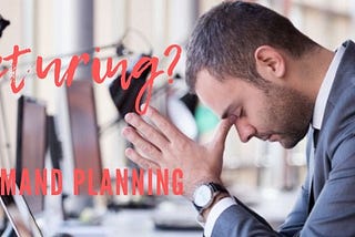 Manufacturing? Don’t forget demand planning