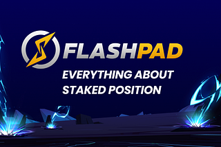 Everything About Flashpad’s Staked Position Feature