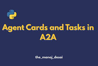 How Agent Cards & Tasks Transform Multi-Agent Development in Agent-to-Agent (A2A) Protocol