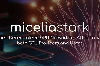 MiceliaStark: Democratizando a IA com uma Rede Descentralizada de GPUs