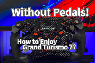 How to enjoy Gran Turismo 7 without pedals by using Steering Wheel Controller| MASK | Blog |