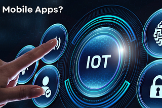 Why now is the right time to focus on developing IoT-friendly mobile apps?