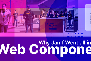 Why Jamf went all in on Web Components