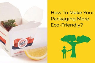 How To Make Your Packaging More Eco-Friendly?