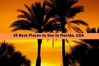 20 Best Places to See In Florida, USA