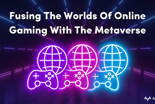 Fusing The Worlds Of Online Gaming With The Metaverse | MetaVersus