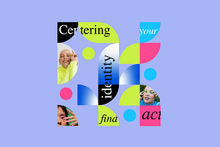 A colorful, abstract graphic with the words, “centering, your, identity, find, and act” and the faces of three individuals among green, blue, pink, and black shapes on a purple background.