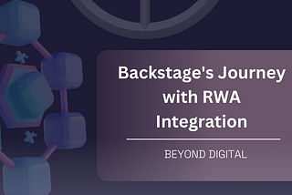 Beyond Digital: Backstage’s Journey with Real-World Asset Integration